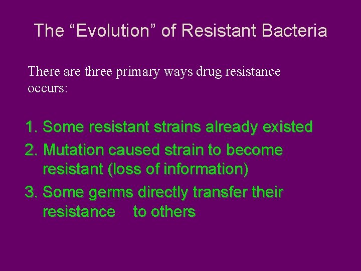 The “Evolution” of Resistant Bacteria There are three primary ways drug resistance occurs: 1.