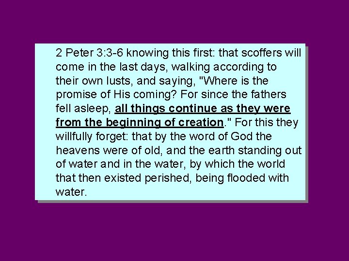 2 Peter 3: 3 -6 knowing this first: that scoffers will come in the