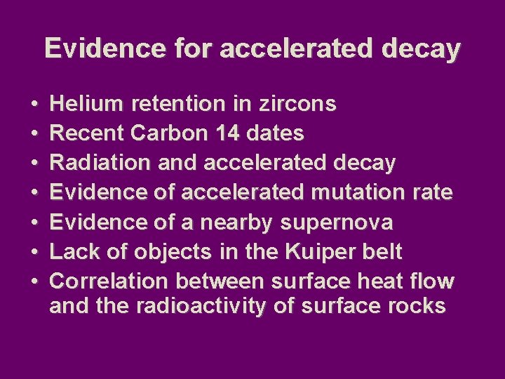 Evidence for accelerated decay • • Helium retention in zircons Recent Carbon 14 dates