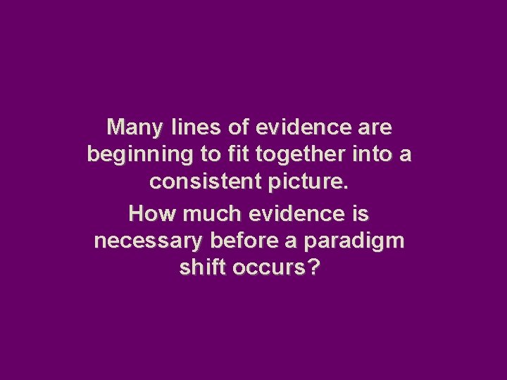 Many lines of evidence are beginning to fit together into a consistent picture. How