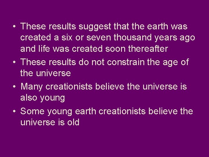  • These results suggest that the earth was created a six or seven