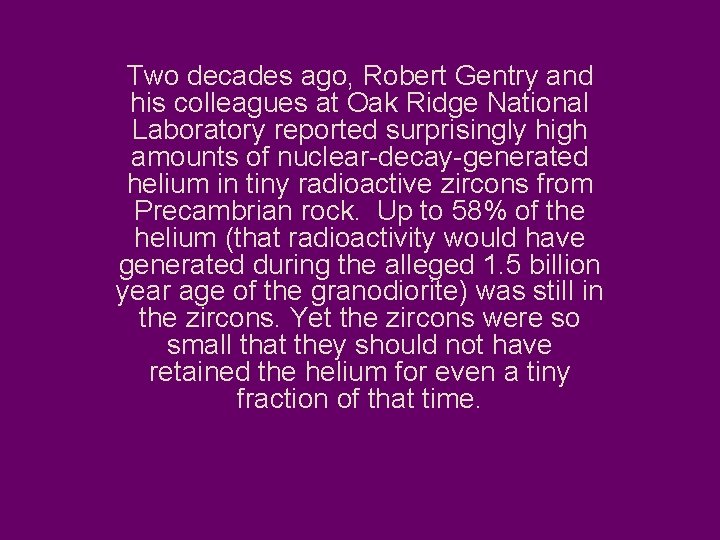 Two decades ago, Robert Gentry and his colleagues at Oak Ridge National Laboratory reported