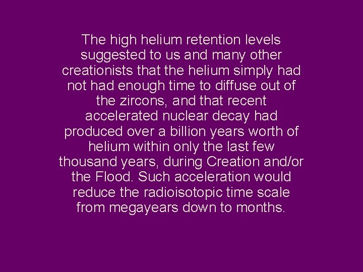 The high helium retention levels suggested to us and many other creationists that the