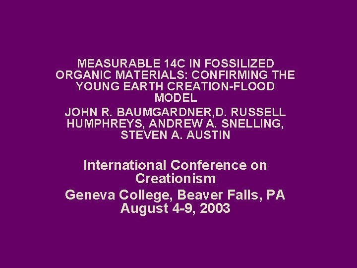 MEASURABLE 14 C IN FOSSILIZED ORGANIC MATERIALS: CONFIRMING THE YOUNG EARTH CREATION-FLOOD MODEL JOHN