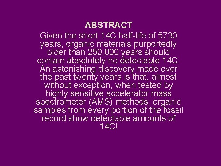 ABSTRACT Given the short 14 C half-life of 5730 years, organic materials purportedly older