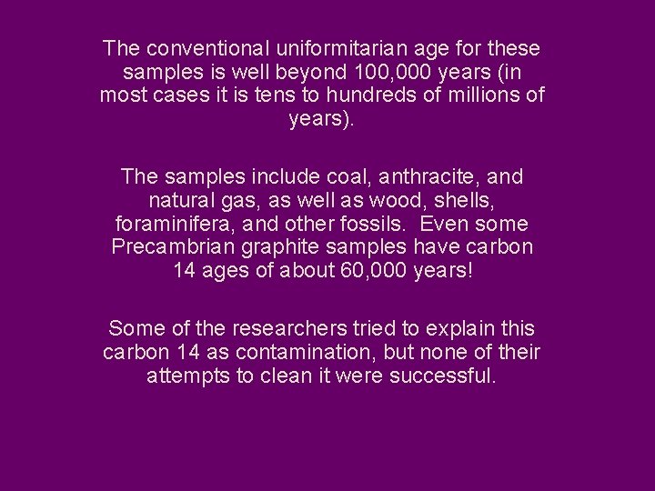 The conventional uniformitarian age for these samples is well beyond 100, 000 years (in