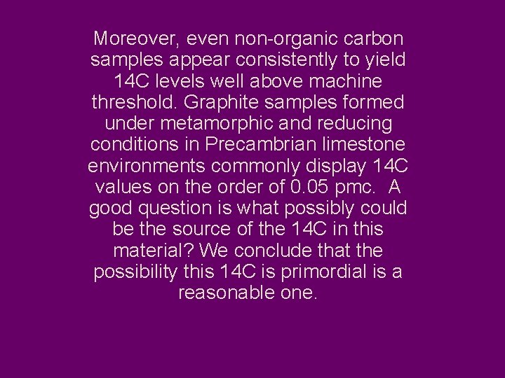 Moreover, even non-organic carbon samples appear consistently to yield 14 C levels well above