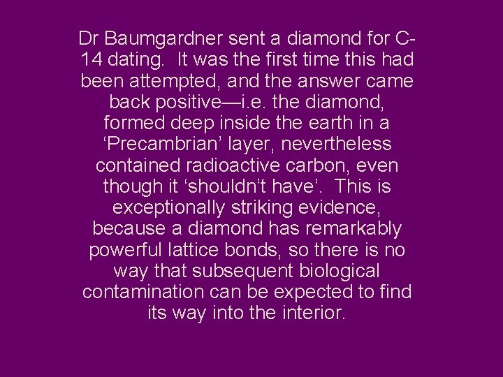 Dr Baumgardner sent a diamond for C 14 dating. It was the first time