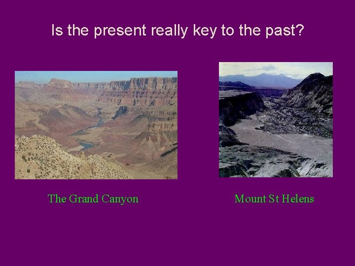 Is the present really key to the past? The Grand Canyon Mount St Helens