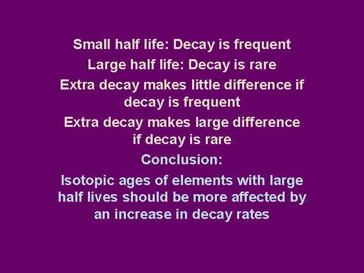 Small half life: Decay is frequent Large half life: Decay is rare Extra decay