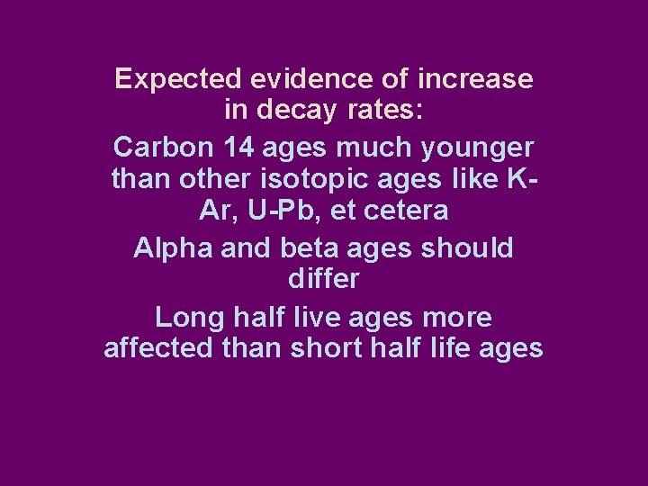 Expected evidence of increase in decay rates: Carbon 14 ages much younger than other