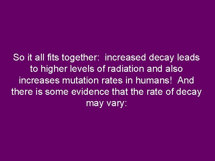 So it all fits together: increased decay leads to higher levels of radiation and