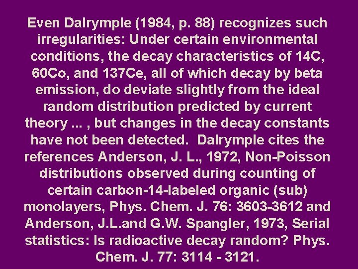 Even Dalrymple (1984, p. 88) recognizes such irregularities: Under certain environmental conditions, the decay