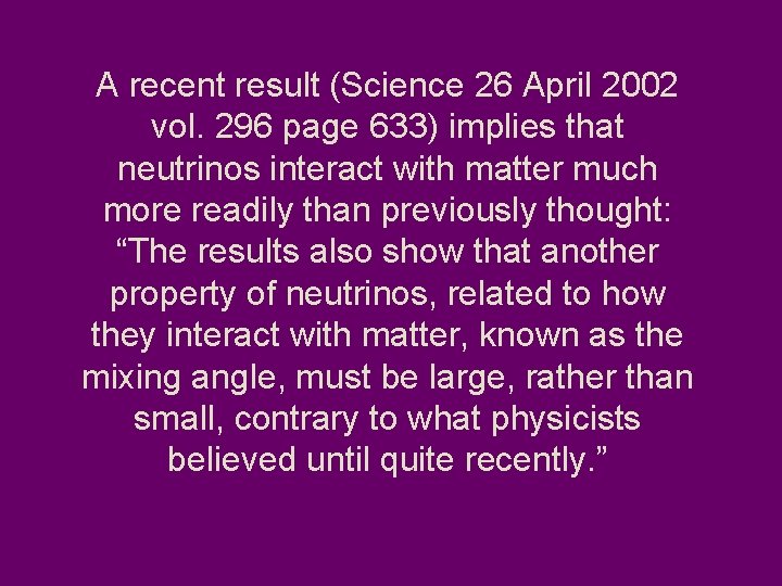 A recent result (Science 26 April 2002 vol. 296 page 633) implies that neutrinos