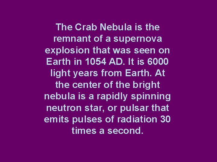 The Crab Nebula is the remnant of a supernova explosion that was seen on