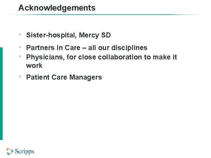 Acknowledgements • • • Sister-hospital, Mercy SD • Patient Care Managers Partners in Care