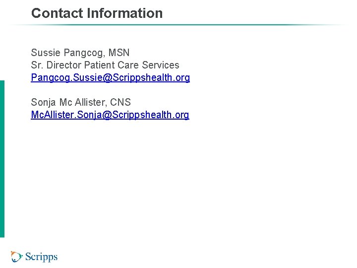 Contact Information Sussie Pangcog, MSN Sr. Director Patient Care Services Pangcog. Sussie@Scrippshealth. org Sonja