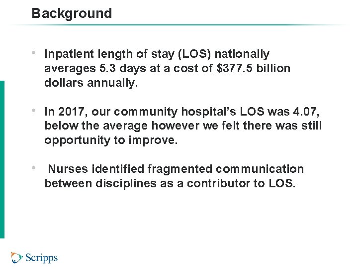 Background • Inpatient length of stay (LOS) nationally averages 5. 3 days at a