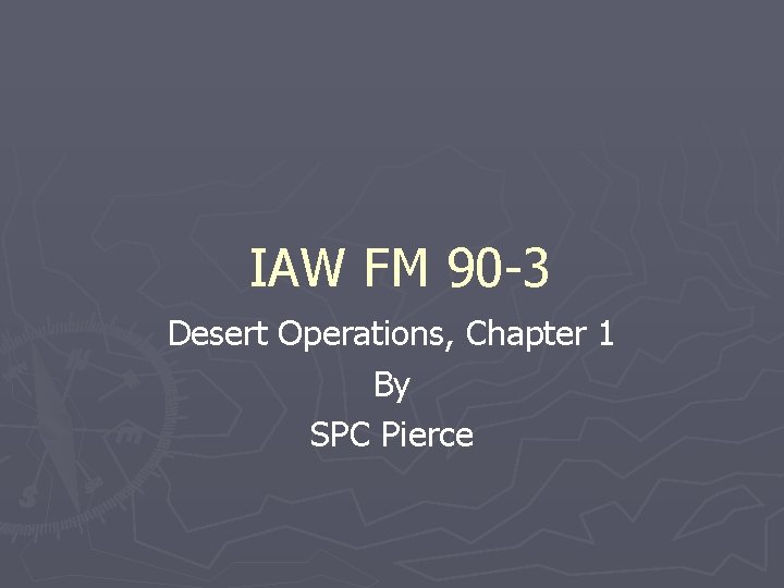 IAW FM 90 -3 Desert Operations, Chapter 1 By SPC Pierce IAW FM 90 -3 Desert Operations, Chapter 1 By SPC Pierce