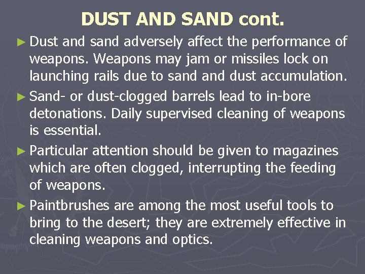 DUST AND SAND cont. ► Dust and sand adversely affect the performance of weapons. DUST AND SAND cont. ► Dust and sand adversely affect the performance of weapons.