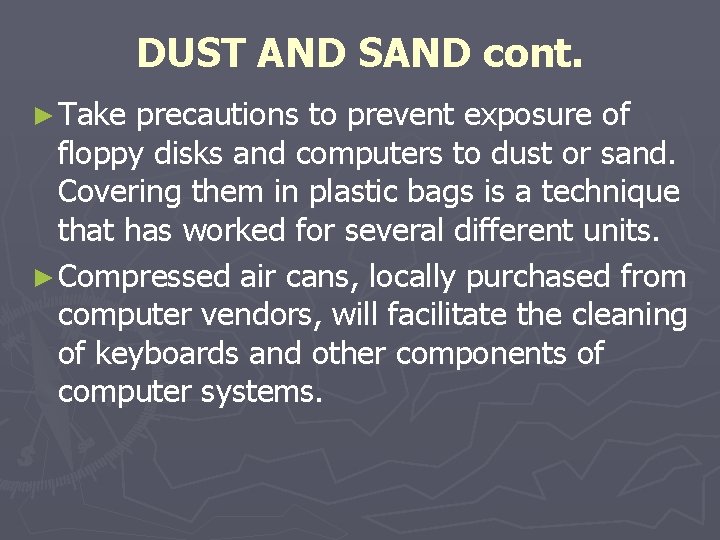 DUST AND SAND cont. ► Take precautions to prevent exposure of floppy disks and DUST AND SAND cont. ► Take precautions to prevent exposure of floppy disks and