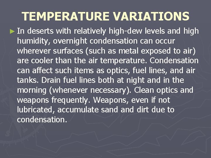 TEMPERATURE VARIATIONS ► In deserts with relatively high-dew levels and high humidity, overnight condensation TEMPERATURE VARIATIONS ► In deserts with relatively high-dew levels and high humidity, overnight condensation