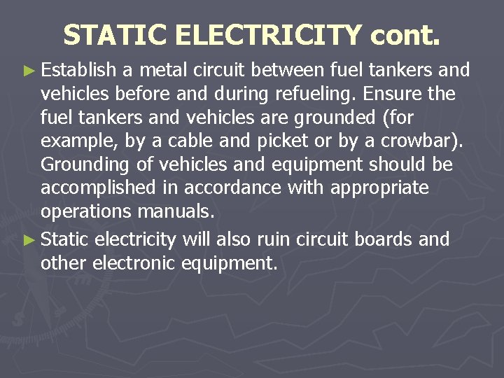 STATIC ELECTRICITY cont. ► Establish a metal circuit between fuel tankers and vehicles before STATIC ELECTRICITY cont. ► Establish a metal circuit between fuel tankers and vehicles before
