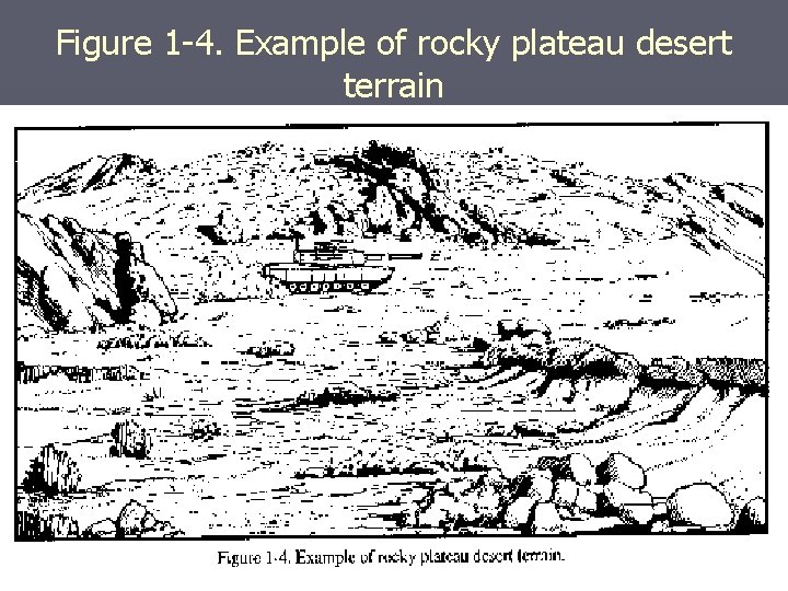 Figure 1 -4. Example of rocky plateau desert terrain Figure 1 -4. Example of rocky plateau desert terrain