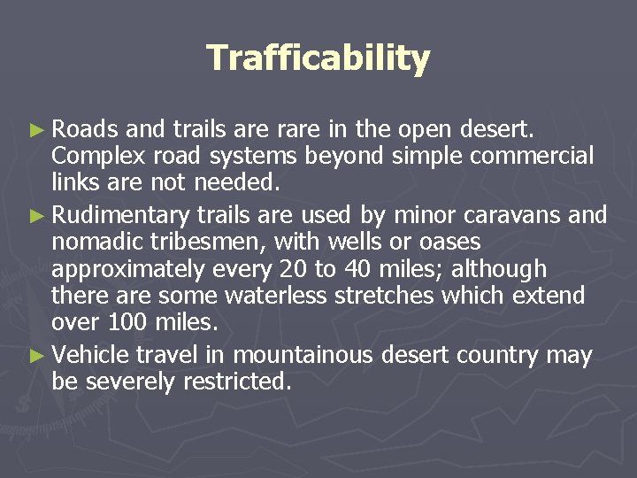 Trafficability ► Roads and trails are rare in the open desert. Complex road systems Trafficability ► Roads and trails are rare in the open desert. Complex road systems