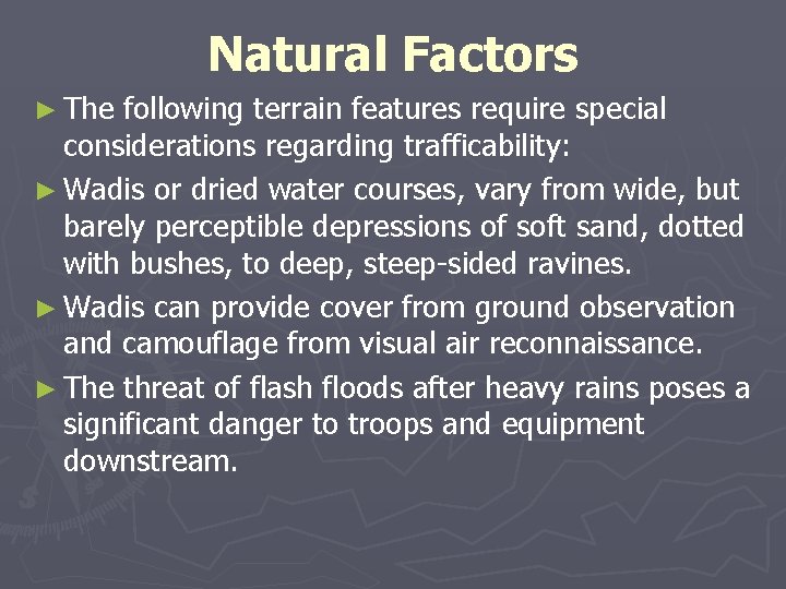 Natural Factors ► The following terrain features require special considerations regarding trafficability: ► Wadis Natural Factors ► The following terrain features require special considerations regarding trafficability: ► Wadis
