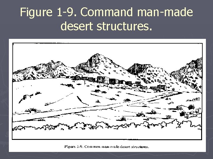 Figure 1 -9. Command man-made desert structures. Figure 1 -9. Command man-made desert structures.