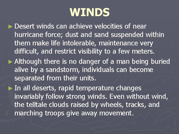 WINDS ► Desert winds can achieve velocities of near hurricane force; dust and suspended WINDS ► Desert winds can achieve velocities of near hurricane force; dust and suspended