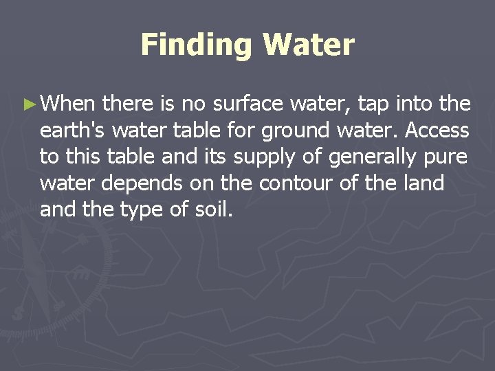 Finding Water ► When there is no surface water, tap into the earth's water Finding Water ► When there is no surface water, tap into the earth's water