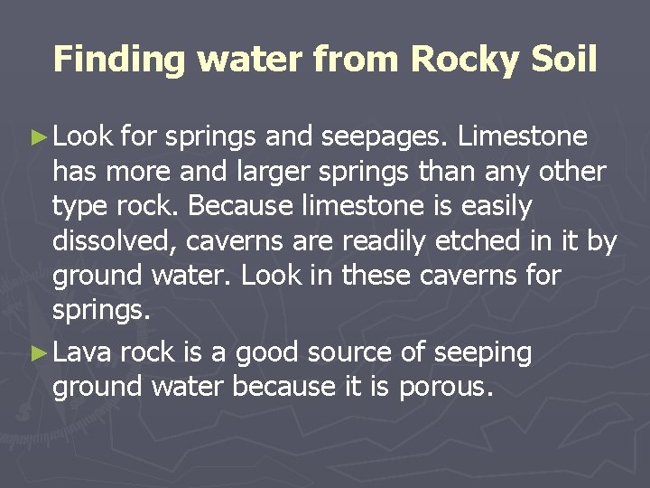Finding water from Rocky Soil ► Look for springs and seepages. Limestone has more Finding water from Rocky Soil ► Look for springs and seepages. Limestone has more