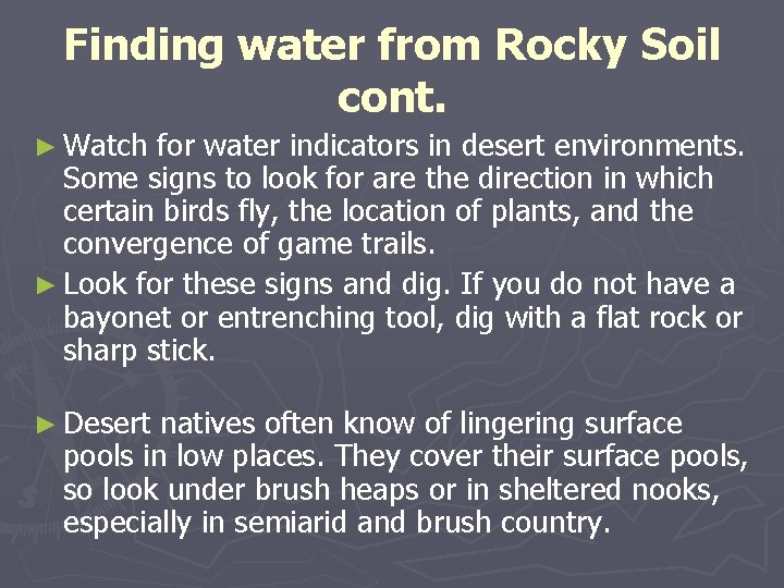 Finding water from Rocky Soil cont. ► Watch for water indicators in desert environments. Finding water from Rocky Soil cont. ► Watch for water indicators in desert environments.