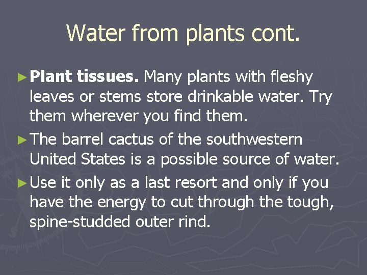 Water from plants cont. ► Plant tissues. Many plants with fleshy leaves or stems Water from plants cont. ► Plant tissues. Many plants with fleshy leaves or stems