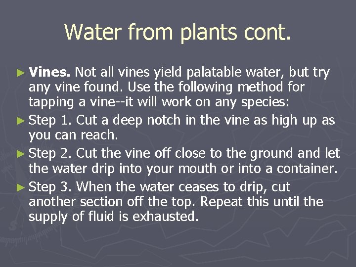 Water from plants cont. ► Vines. Not all vines yield palatable water, but try Water from plants cont. ► Vines. Not all vines yield palatable water, but try