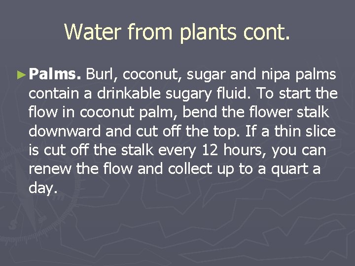 Water from plants cont. ► Palms. Burl, coconut, sugar and nipa palms contain a Water from plants cont. ► Palms. Burl, coconut, sugar and nipa palms contain a