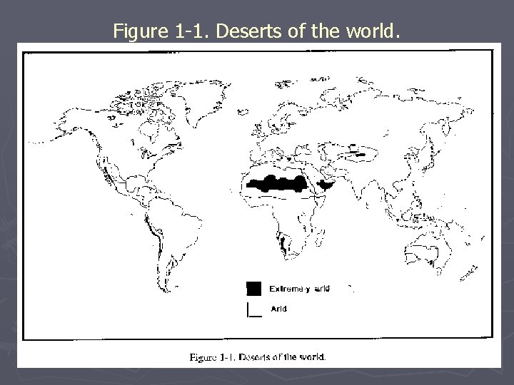 Figure 1 -1. Deserts of the world. Figure 1 -1. Deserts of the world.
