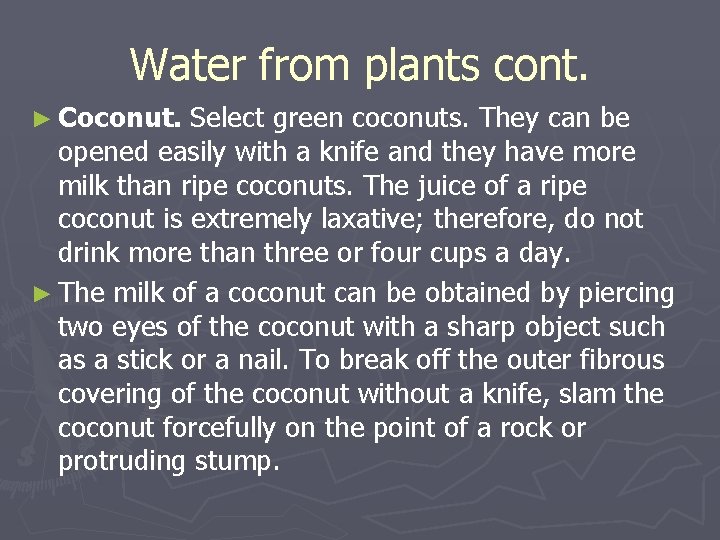 Water from plants cont. ► Coconut. Select green coconuts. They can be opened easily Water from plants cont. ► Coconut. Select green coconuts. They can be opened easily