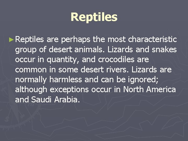 Reptiles ► Reptiles are perhaps the most characteristic group of desert animals. Lizards and Reptiles ► Reptiles are perhaps the most characteristic group of desert animals. Lizards and