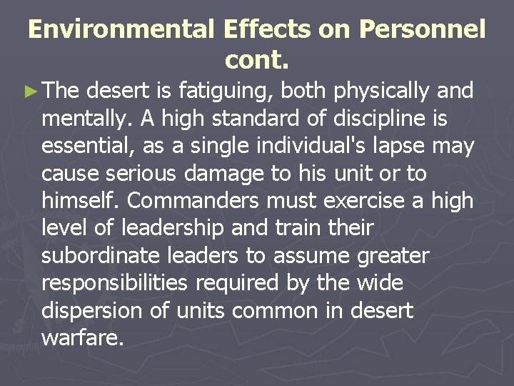 Environmental Effects on Personnel cont. ► The desert is fatiguing, both physically and mentally. Environmental Effects on Personnel cont. ► The desert is fatiguing, both physically and mentally.