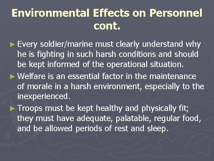 Environmental Effects on Personnel cont. ► Every soldier/marine must clearly understand why he is Environmental Effects on Personnel cont. ► Every soldier/marine must clearly understand why he is