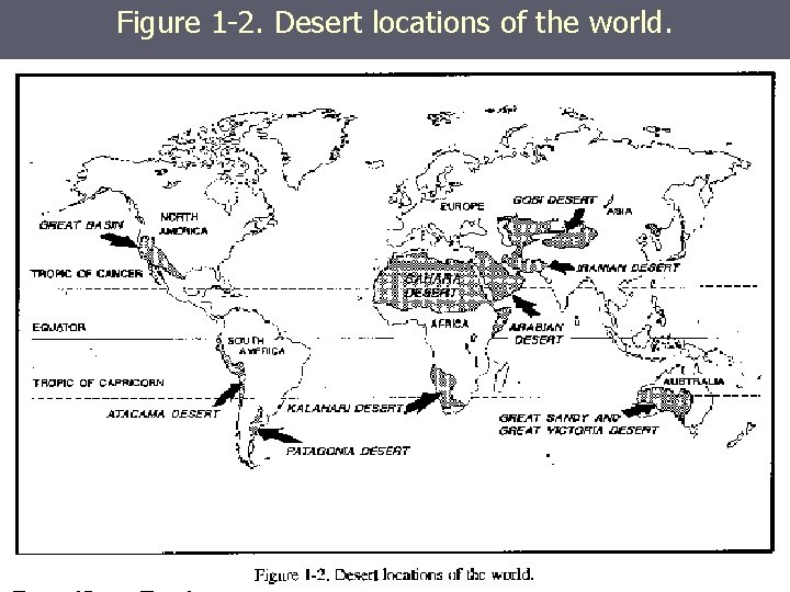 Figure 1 -2. Desert locations of the world. Figure 1 -2. Desert locations of the world.