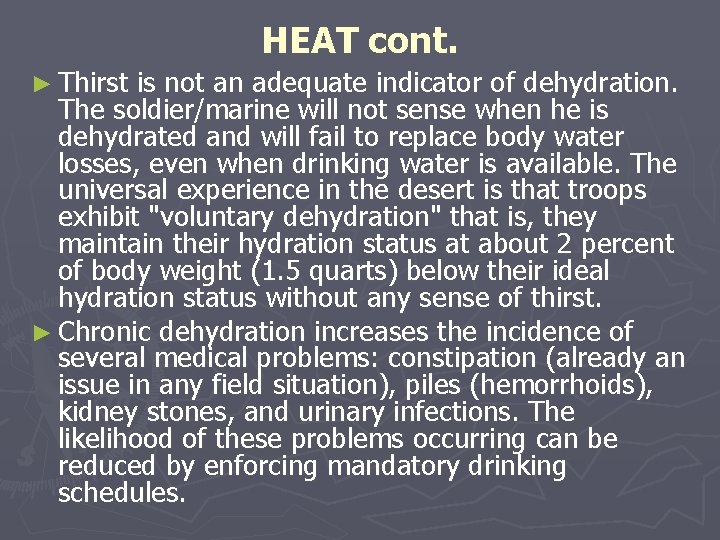 HEAT cont. ► Thirst is not an adequate indicator of dehydration. The soldier/marine will HEAT cont. ► Thirst is not an adequate indicator of dehydration. The soldier/marine will