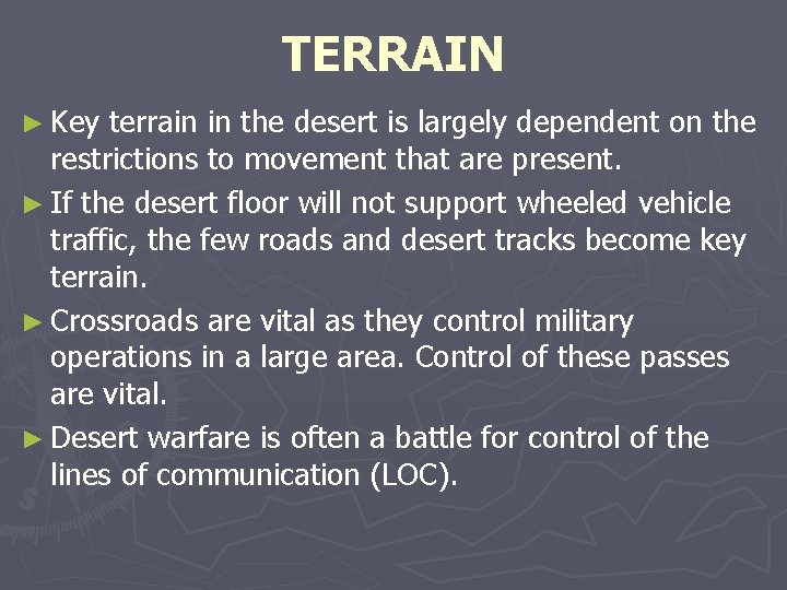 TERRAIN ► Key terrain in the desert is largely dependent on the restrictions to TERRAIN ► Key terrain in the desert is largely dependent on the restrictions to