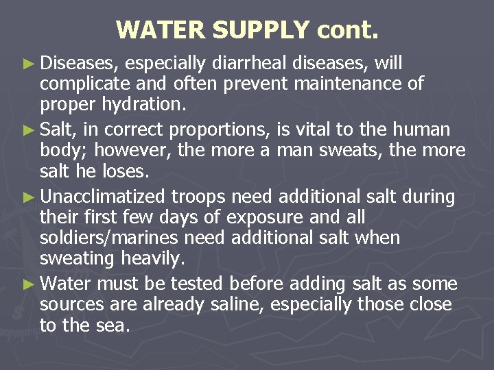 WATER SUPPLY cont. ► Diseases, especially diarrheal diseases, will complicate and often prevent maintenance WATER SUPPLY cont. ► Diseases, especially diarrheal diseases, will complicate and often prevent maintenance