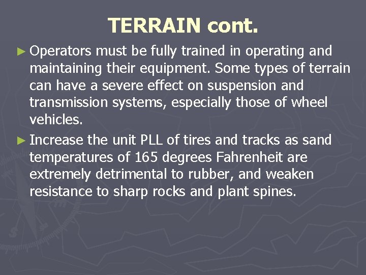 TERRAIN cont. ► Operators must be fully trained in operating and maintaining their equipment. TERRAIN cont. ► Operators must be fully trained in operating and maintaining their equipment.