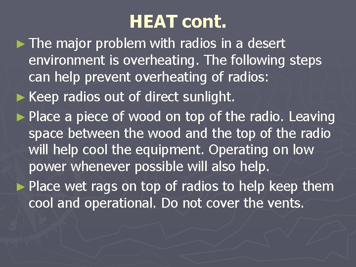 HEAT cont. ► The major problem with radios in a desert environment is overheating. HEAT cont. ► The major problem with radios in a desert environment is overheating.