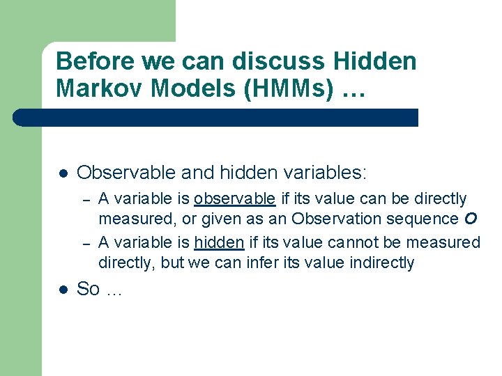 Before we can discuss Hidden Markov Models (HMMs) … l Observable and hidden variables: Before we can discuss Hidden Markov Models (HMMs) … l Observable and hidden variables: